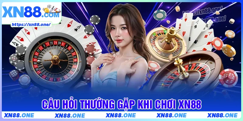 Giải đáp một số câu hỏi khi chơi ở XN88